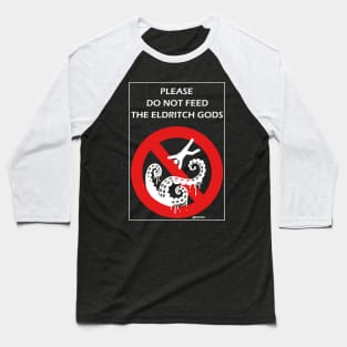 Do Not Feed the Eldritch Gods Baseball T-Shirt